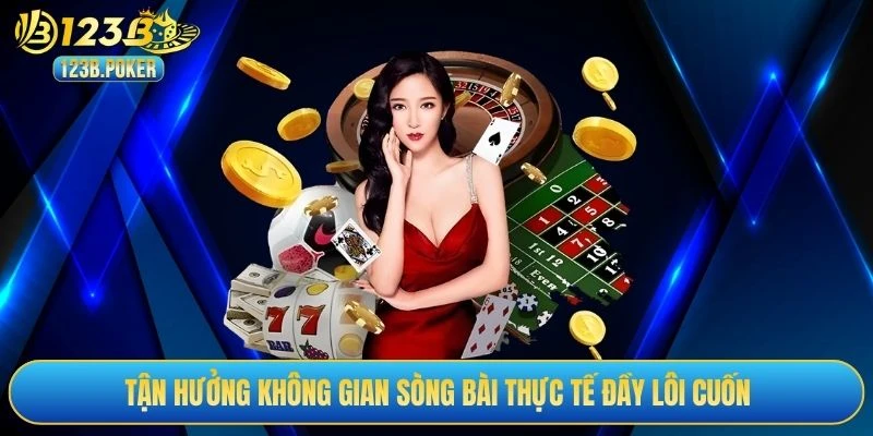 Tận hưởng không gian sòng bài thực tế đầy lôi cuốn