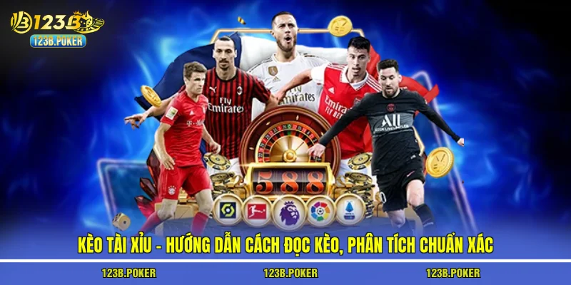 Kèo Tài Xỉu – Hướng Dẫn Cách Đọc Kèo, Phân Tích Chuẩn Xác
