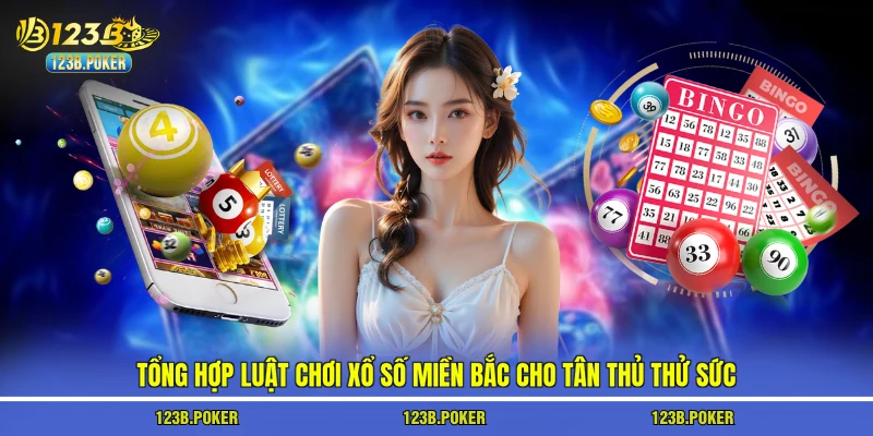 Tổng hợp luật chơi xổ số miền Bắc cho tân thủ thử sức
